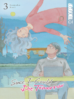 cover image of Since I Could Die Tomorrow, Volume 3